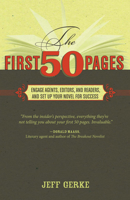 The First 50 Pages: Engage Agents, Editors and Readers, and Set Up Your Novel for Success 1599632837 Book Cover