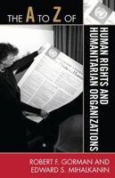 The A to Z of Human Rights and Humanitarian Organizations 0810868741 Book Cover