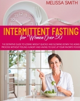 Intermittent Fasting for Women Over 50: The Definitive Guide to Losing Weight Quickly and Slowing Down the Aging Process Without Feeling Hungry and Having to Give up Your Favorite Foods 1801236739 Book Cover