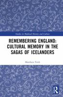 Remembering England: Cultural Memory in the Sagas of Icelanders (Studies in Medieval History and Culture) 1032501251 Book Cover