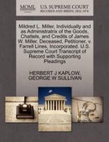 Mildred L. Miller, Individually and as Administratrix of the Goods, Chattels, and Credits of James W. Miller, Deceased, Petitioner, v. Farrell Lines, ... of Record with Supporting Pleadings 1270433598 Book Cover