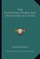 The Flattering Word and Other One-Act Plays 1417933259 Book Cover