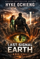 Last Signal Earth: Arrival (The Living Earth Saga) B0GSZ5LYFL Book Cover