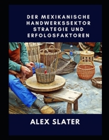 Der mexikanische Handwerkssektor Strategie und Erfolgsfaktoren B09JJ9D7VW Book Cover