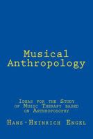 Musical Anthropology: Ideas for the Study of an anthroposophical Music Therapy 1494463857 Book Cover