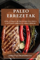 Paleo errezetak: Zure familia hunkitzeko eta pisua galtzeko errezeta zoragarriak 1783810017 Book Cover
