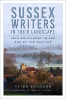 Sussex Writers in their Landscape: Self-fulfilment in the Age of the Machine 1803993642 Book Cover