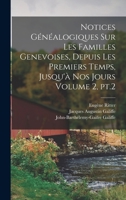 Notices généalogiques sur les familles genevoises, depuis les premiers temps, jusqu'à nos jours Volume 2, pt.2 1019240032 Book Cover