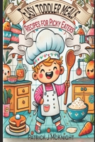 Easy Toddler Meals: Recipes for Picky Eaters B0DP7Q3X7Q Book Cover