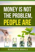 MONEY IS NOT THE PROBLEM.PEOPLE ARE. 1983330604 Book Cover