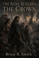 The Bone Beneath the Crown (Waykindred) B0HC5B7QR6 Book Cover