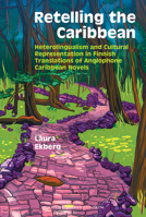 Retelling the Caribbean: Heterolingualism and Cultural Representation in Finnish Translations of Anglophone Caribbean Novels 1836245394 Book Cover