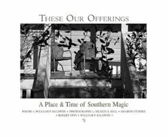 These Our Offerings: A Place & Time of Southern Magic 1929647115 Book Cover