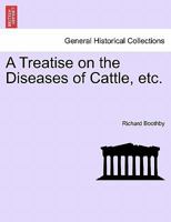 A Treatise on the Diseases of Cattle, etc. 1240920253 Book Cover