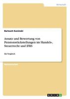 Ansatz und Bewertung von Pensionsr�ckstellungen im Handels-, Steuerrecht und IFRS: Ein Vergleich 3656641781 Book Cover