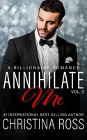 Annihilate Me (Vol. 3): A Billionaire Romance Series B09T85HCF6 Book Cover