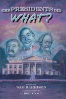 The Presidents Did What? 1953021336 Book Cover