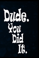 Dude. You Did It.: Blank Lined Notebook College, Graduation Guest Book to Sign In for family and friends. Fun congratulatory present for graduate and ... College, High School.  6 x 9, 100 page 1650007361 Book Cover