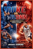 Duke vs UConn: 2026 March Madness Rivalry, Strategy, and Legacy B0GVXNJD6N Book Cover