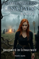 Hexenwerk im Schwarzwald (Schattenjägerin Lena Falk 6): Urban-Fantasy-Mystery in Europa - Der Schleier der Mythen (German Edition) B0GGJ2SS7X Book Cover