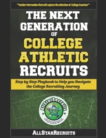 The Next Generation of College Athletic Recruits: Step by Step Playbook to Help you Navigate the College Athletic Recruiting Journey 1086180704 Book Cover