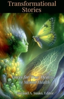 Transformational Stories: Voices for True Healing in Mental Health 1393250165 Book Cover