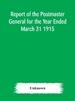 Report of the Postmaster General for the Year Ended March 31 1915 9354174310 Book Cover