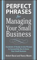 Perfect Phrases for Managing Your Small Business 0071600523 Book Cover