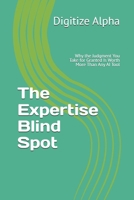 The Expertise Blind Spot: Why the Judgment You Take for Granted Is Worth More Than Any AI Tool B0HJLHK28F Book Cover