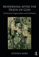 Modernism After the Death of God: Christianity, Fragmentation, and Unification 1138094366 Book Cover