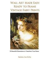 Wall Art Made Easy: Ready to Frame Vintage Fairy Prints : 30 Beautiful Illustrations to Transform Your Home 1973718804 Book Cover