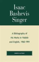 Isaac Bashevis Singer: A Bibliography of His Works in Yiddish and English, 1960-1991 (Scarecrow Author Bibliographies) 0810843153 Book Cover
