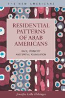 Residential Patterns of Arab Americans: Race, Ethnicity, and Spatial Assimilation 1593323468 Book Cover