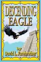 Descending Eagle: The Deaths of Moctezuma, Cuitl�huac and Cuauht�moc 1731065671 Book Cover