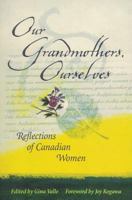 Our Grandmothers, Ourselves : Reflections of Canadian Women 1550419889 Book Cover