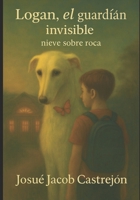 Logan, el guardián invisible: Nieve sobre roca (Spanish Edition) B0GH84GV2J Book Cover