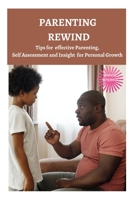 PARENTING REWIND: Tips for effective Parenting, Self Assessment and Insight for Personal Growth B0C7T3FHWK Book Cover