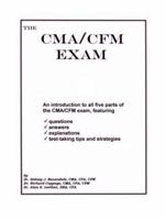 The CMA/CFM Exam: An Introduction to All Five Parts of the CMA/CFM Exam, Featuring Questions, Answers, Explanations, Test-Taking Tips and Strategies 1892115514 Book Cover