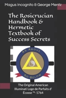 The Rosicrucian Handbook & Hermetic Textbook of Success Secrets: The Original American Illuminati Loge de Parfaits d' Écosse ™- 1764 1794548661 Book Cover