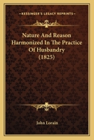 Nature and Reason Harmonized in the Practice of Husbandry 1166336425 Book Cover