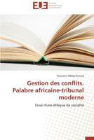 Gestion Des Conflits. Palabre Africaine-Tribunal Moderne 3841737307 Book Cover