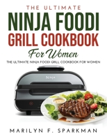 The Ultimate Ninja Foodi Grill Cookbook for Women: Easy, Quick & Delicious Recipes 1326427687 Book Cover