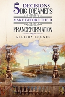 The 5 Decisions Big Dreamers Make Before Their Franceformation B08KJ668ZD Book Cover