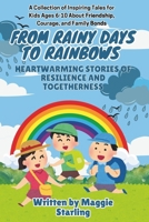 From Rainy Days to Rainbows: Heartwarming Stories of Resilience and Togetherness: A Collection of Inspiring Tales for Kids Ages 6-10 About Friendship, Courage, and Family Bonds B0DVCKBB3R Book Cover