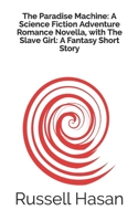 The Paradise Machine: A Science Fiction Adventure Romance Novella, with The Slave Girl: A Fantasy Short Story B098GJDCLR Book Cover