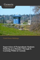 Supervision of Postgraduate Students Studying at a Distance Through E-Learning While in Custody B0HG9P57G8 Book Cover
