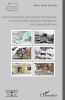 Marcos formales, recorridos informales : las lógicas del consumo terapéutico en Guinea Ecuatorial (Guinée Equatoriale) (French Edition) 2343104778 Book Cover