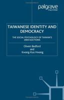 Taiwanese Identity and Democracy: The Social Psychology of Taiwan's 2004 Elections 1403974330 Book Cover