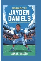 Biography of Jayden Daniels: The Journey of a Boy who Became a Football Dtar B0F1MCNYHW Book Cover