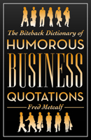 The Biteback Dictionary of Humorous Business Quotations 1849542279 Book Cover